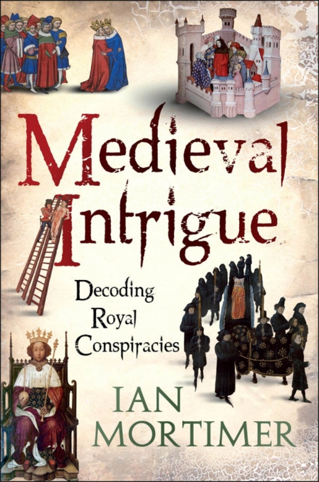 Medieval Intrigue Decoding Royal Conspiracies 1st Edition