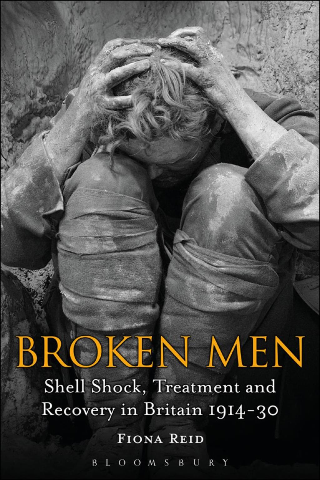 Broken Men Shell Shock, Treatment and Recovery in Britain 1914-30 1st Edition