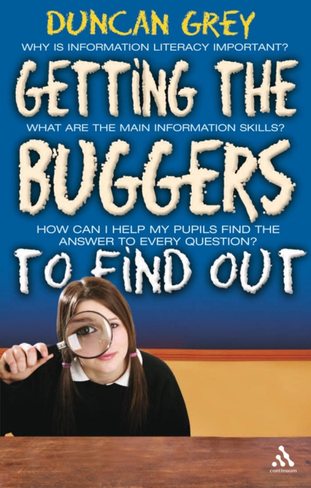 Getting the Buggers to Find Out Information Skills and Learning How to Learn 1st Edition
