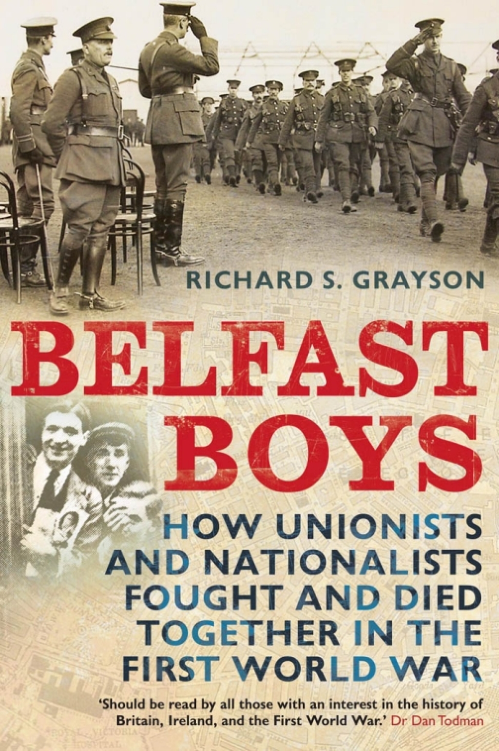 Belfast Boys How Unionists and Nationalists Fought and Died Together in the First World War 1st Edition