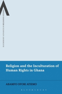 Cover image: Religion and the Inculturation of Human Rights in Ghana 1st edition 9781472589934