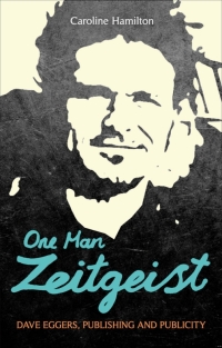 صورة الغلاف: One Man Zeitgeist: Dave Eggers, Publishing and Publicity 1st edition 9781441117373