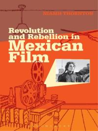 Cover image: Revolution and Rebellion in Mexican Film 1st edition 9781501305702
