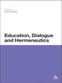 صورة الغلاف: Education, Dialogue and Hermeneutics 1st edition 9781441100702