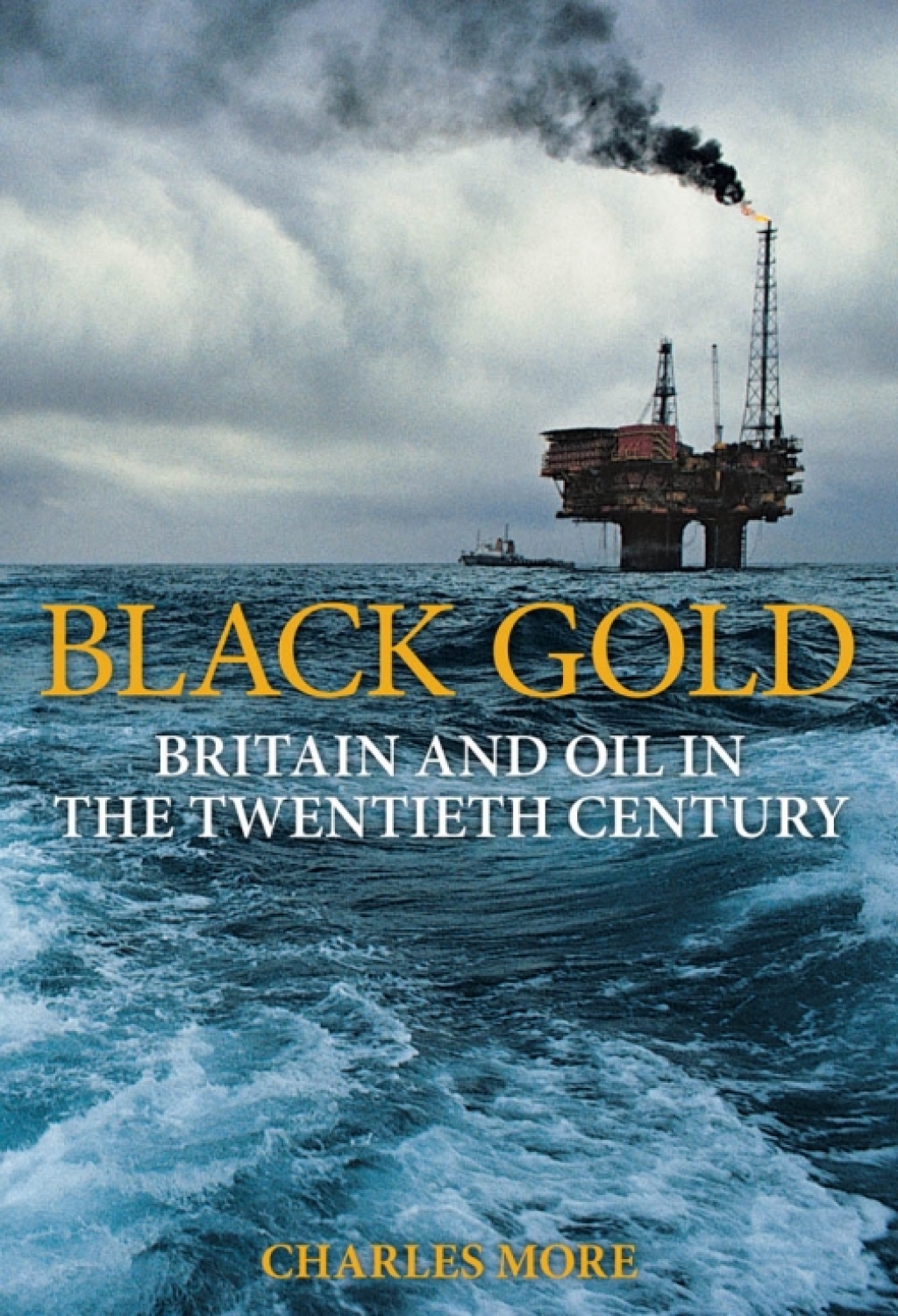 Black Gold Britain and Oil in the Twentieth Century 1st Edition
