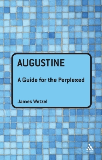 表紙画像: Augustine: A Guide for the Perplexed 1st edition 9781847061966