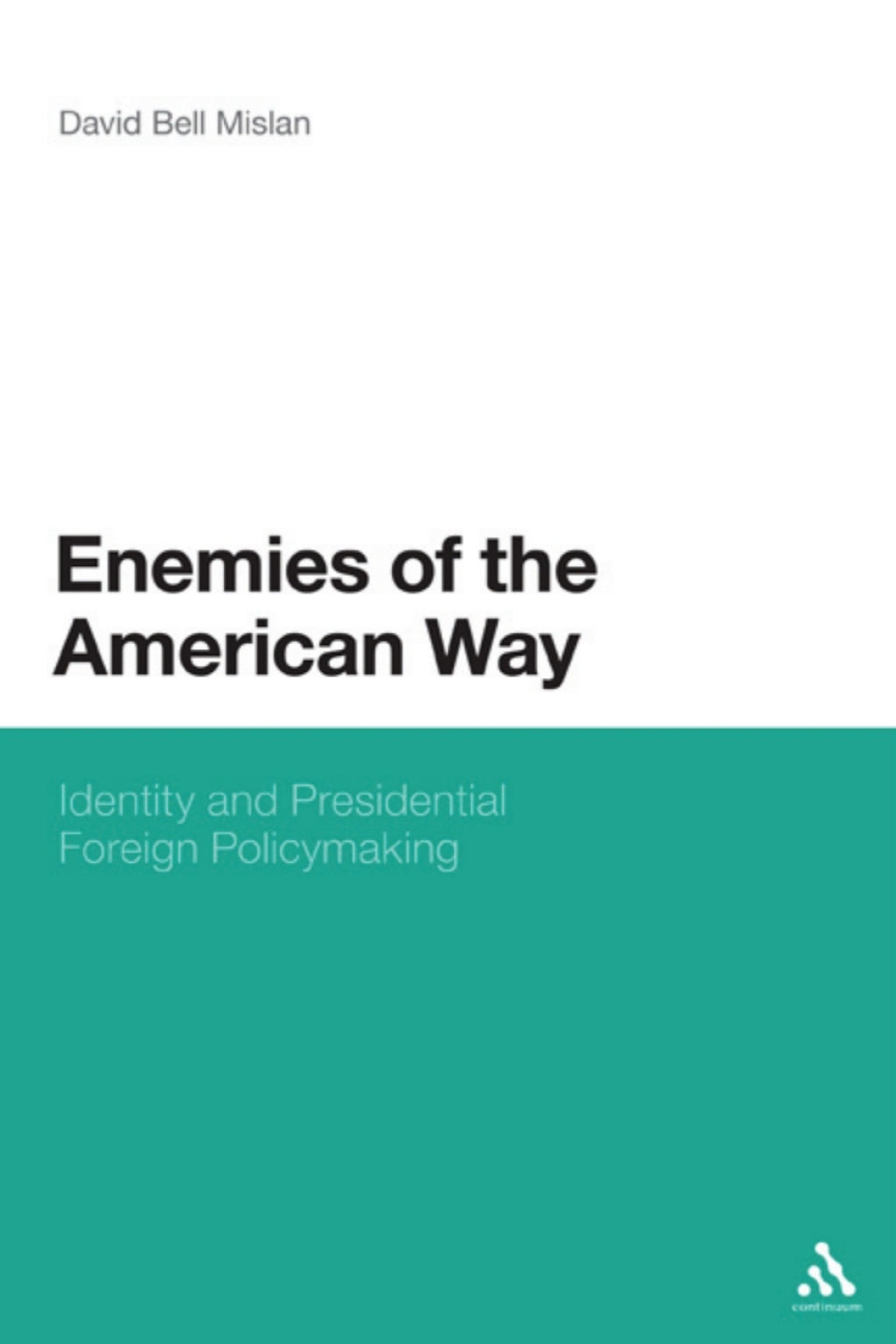 Enemies of the American Way Identity and Presidential Foreign Policymaking 1st Edition