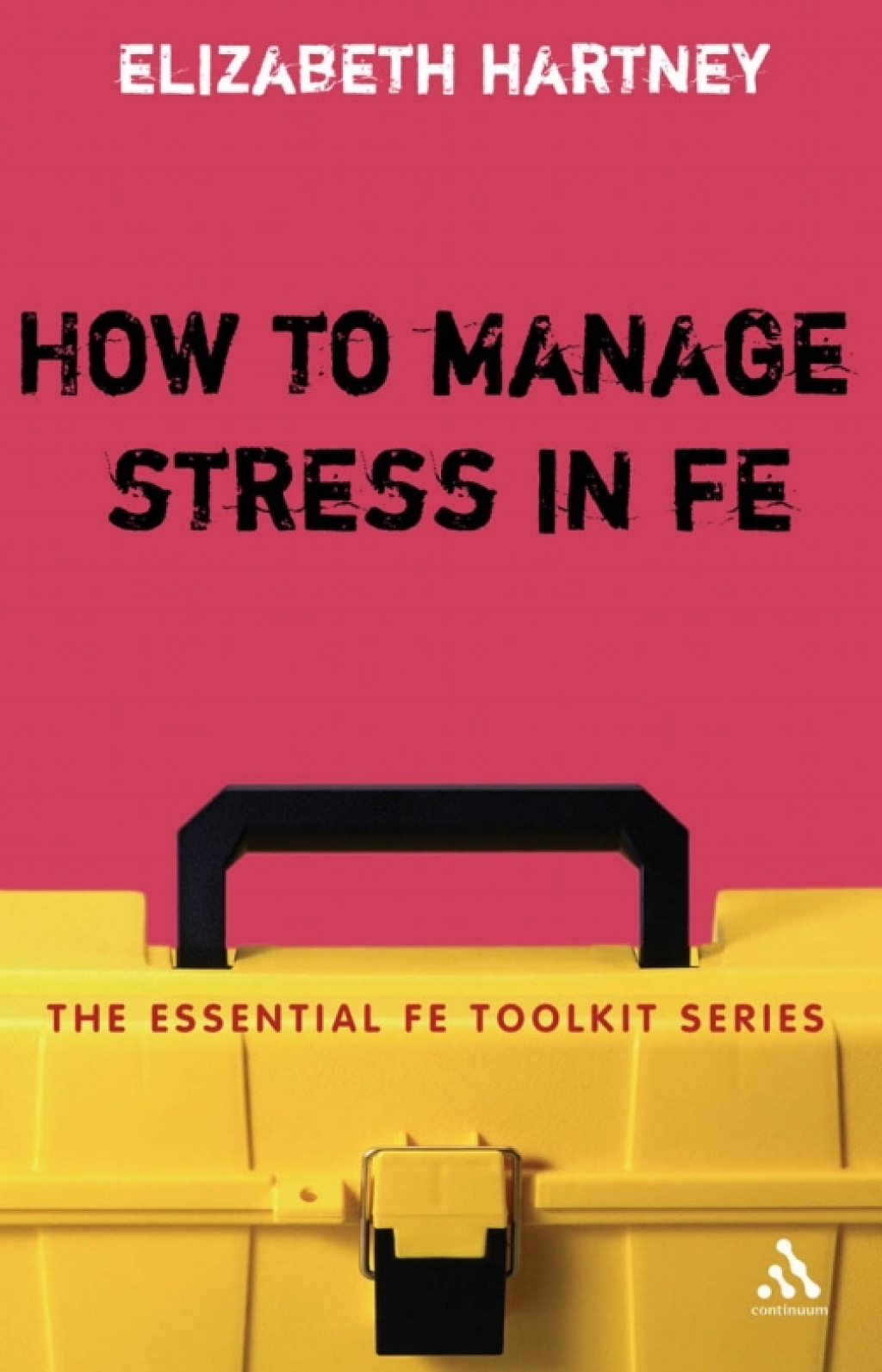 How to Manage Stress in FE Applying research, theory and skills to post-compulsory education and training 1st Edition