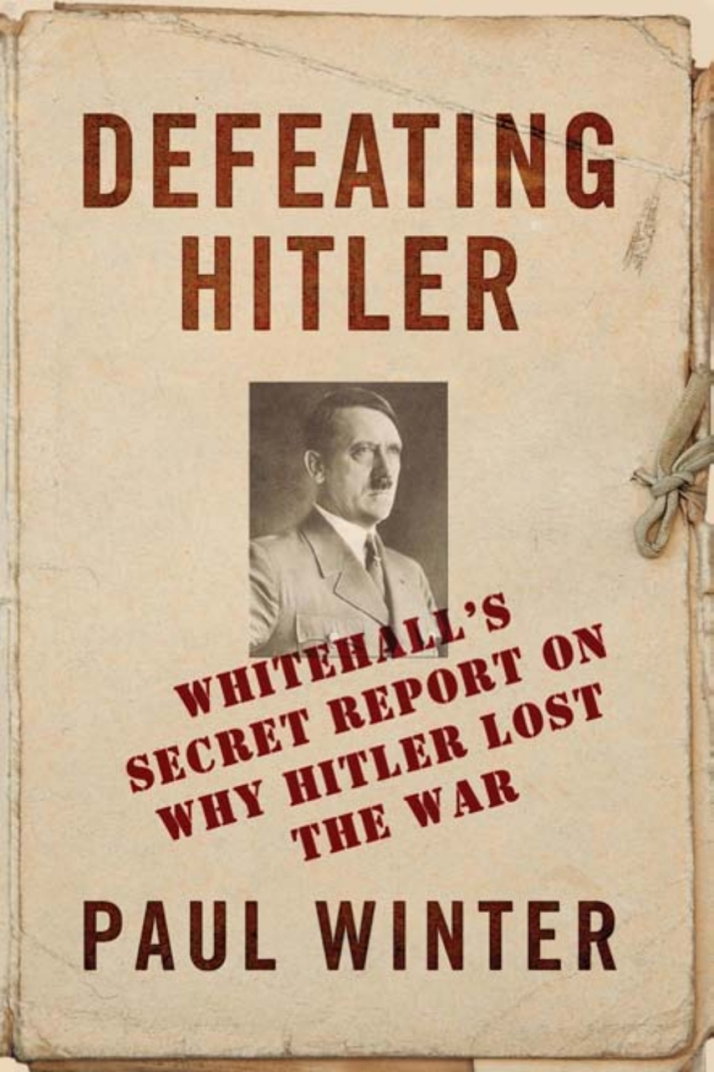 Defeating Hitler Whitehall’s Secret Report on Why Hitler Lost the War 1st Edition