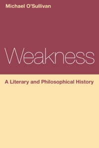 Cover image: Weakness: A Literary and Philosophical History 1st edition 9781472568359