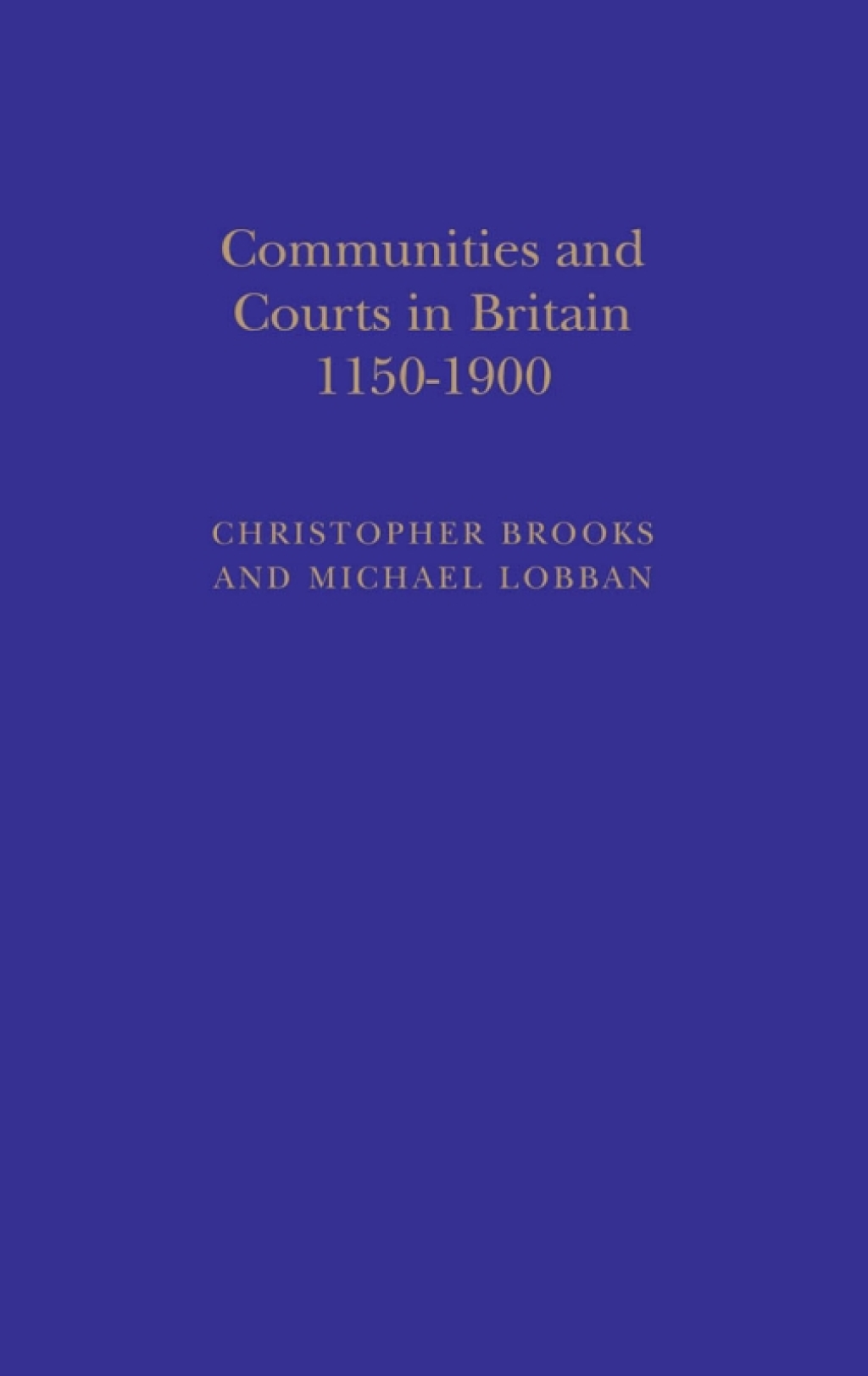 Communities and Courts in Britain, 1150-1900 1st Edition