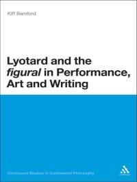 Immagine di copertina: Lyotard and the 'figural' in Performance, Art and Writing 1st edition 9781472522443