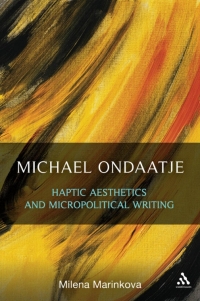 Cover image: Michael Ondaatje: Haptic Aesthetics and Micropolitical Writing 1st edition 9781623563028