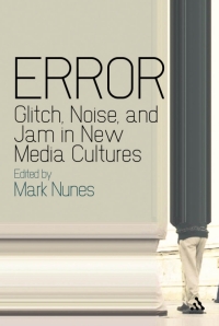 Cover image: Error: Glitch, Noise, and Jam in New Media Cultures 1st edition 9781441110213