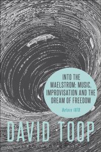 Cover image: Into the Maelstrom: Music, Improvisation and the Dream of Freedom 1st edition 9781628927696