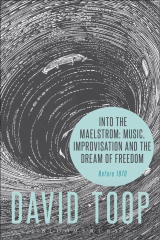 Omslagafbeelding: Into the Maelstrom: Music, Improvisation and the Dream of Freedom 1st edition 9781628927696