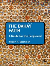 Cover image: The Baha'i Faith: A Guide For The Perplexed 1st edition 9781441133960