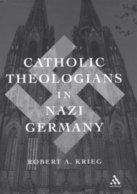 Cover image: Catholic Theologians in Nazi Germany 1st edition 9780826415769