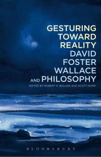 Cover image: Gesturing Toward Reality: David Foster Wallace and Philosophy 1st edition 9781441162656