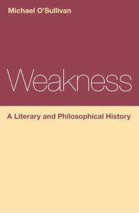 Titelbild: Weakness: A Literary and Philosophical History 1st edition 9781472568359