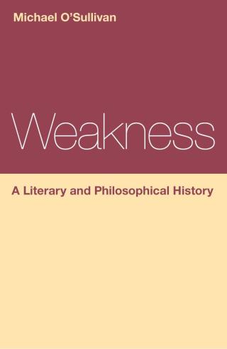 Immagine di copertina: Weakness: A Literary and Philosophical History 1st edition 9781472568359