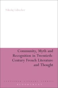 Omslagafbeelding: Community, Myth and Recognition in Twentieth-Century French Literature and Thought 1st edition 9781441166661