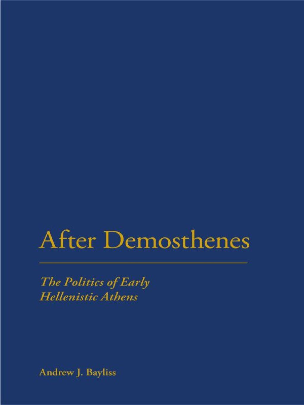 After Demosthenes The Politics of Early Hellenistic Athens 1st Edition