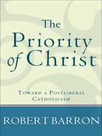 Cover image: The Priority of Christ: Toward a Postliberal Catholicism 9781587431982