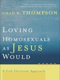 Cover image: Loving Homosexuals as Jesus Would 9781587431210