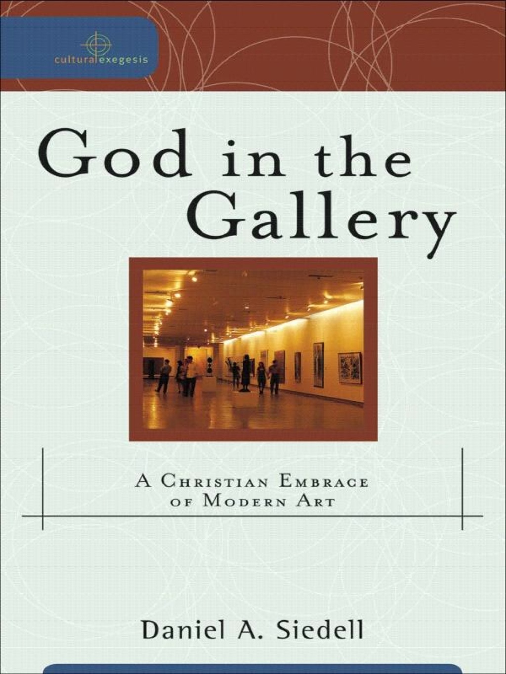 God in the Gallery A Christian Embrace of Modern Art