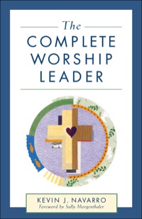 صورة الغلاف: The Complete Worship Leader 9780801091162