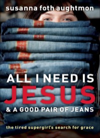 Cover image: All I Need Is Jesus and a Good Pair of Jeans 9780800731724