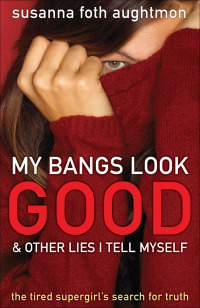 صورة الغلاف: My Bangs Look Good and Other Lies I Tell Myself 9780800734183