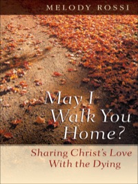 Cover image: May I Walk You Home?: Sharing Christ's Love With the Dying 9780764203558