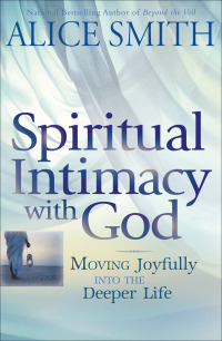 Cover image: Spiritual Intimacy with God: Moving Joyfully Into the Deeper Life 9780764206887