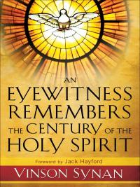 Cover image: An Eyewitness Remembers the Century of the Holy Spirit 9780800794859