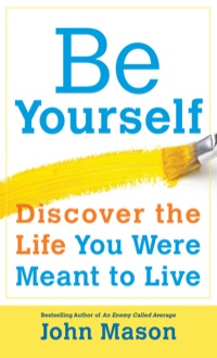 Cover image: Be Yourself--Discover the Life You Were Meant to Live 9780800723385