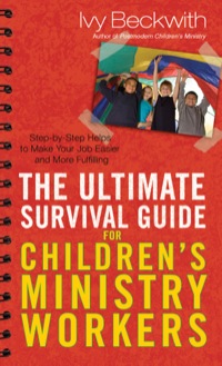 Imagen de portada: The Ultimate Survival Guide for Children's Ministry Workers 9780801017452