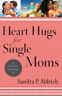 صورة الغلاف: Heart Hugs for Single Moms 9780800726607