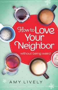 Imagen de portada: How to Love Your Neighbor Without Being Weird 9780764217005