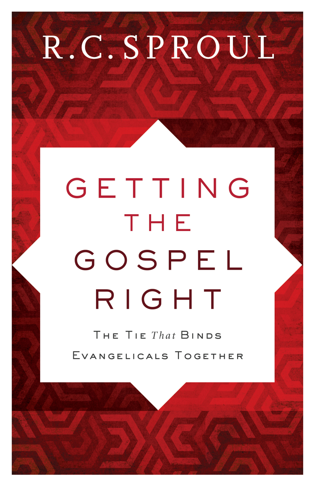 Getting the Gospel Right The Tie That Binds Evangelicals Together