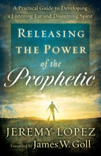 Omslagafbeelding: Releasing the Power of the Prophetic 9780800795214