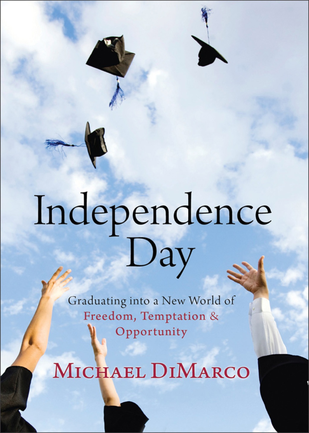 Independence Day Graduating into a New World of Freedom, Temptation, and Opportunity