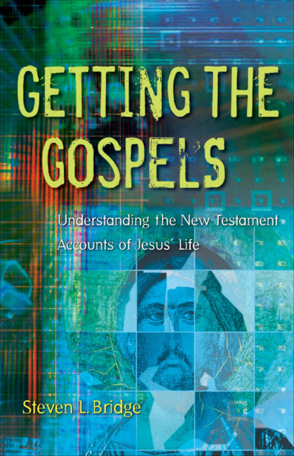 Getting the Gospels Understanding the New Testament Accounts of Jesus’ Life