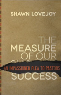 Cover image: The Measure of Our Success: An Impassioned Plea to Pastors 9780801014604