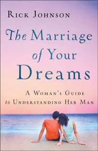 Cover image: The Marriage of Your Dreams: A Woman's Guide to Understanding Her Man 9780800720315