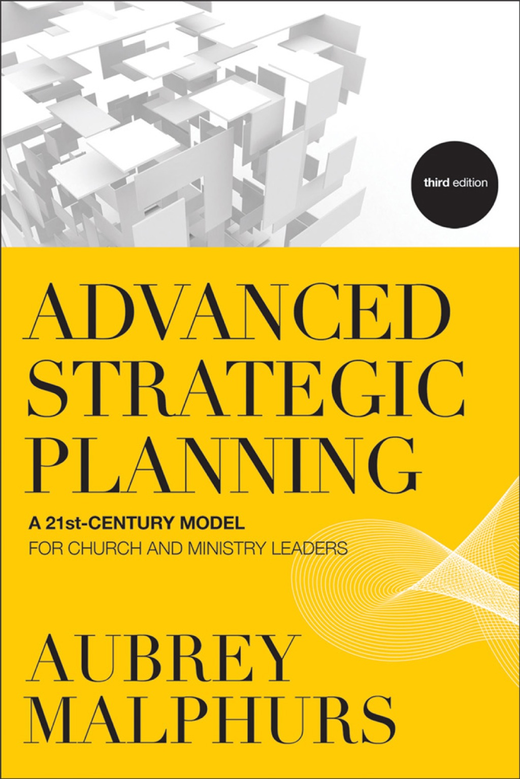 Advanced Strategic Planning A 21st-Century Model for Church and Ministry Leaders 3rd Edition