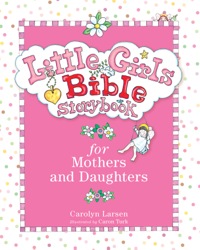 صورة الغلاف: Little Girls Bible Storybook for Mothers and Daughters 9780801015472