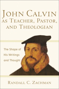 Cover image: John Calvin as Teacher, Pastor, and Theologian 9780801031298