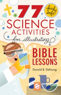Imagen de portada: 77 Fairly Safe Science Activities for Illustrating Bible Lessons 9780801015373